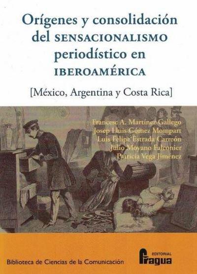 Orígenes y consolidación del sensacionalismo periodístico en Iberoamérica : México, Argentina y Costa Rica