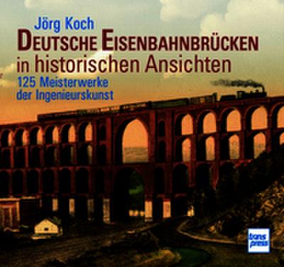 Deutsche Eisenbahnbrücken in historischen Ansichten
