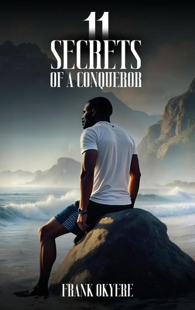 11 SECRETS OF A CONQUEROR