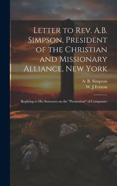 Letter to Rev. A.B. Simpson, President of the Christian and Missionary Alliance, New York [microform]: Replying to His Strictures on the "promotion" o