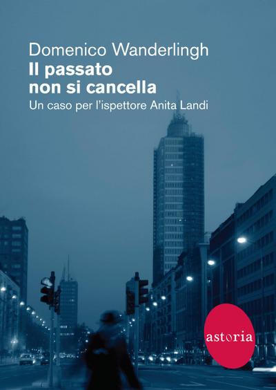 Il passato non si cancella. Un caso per l’ispettrice Anita Landi