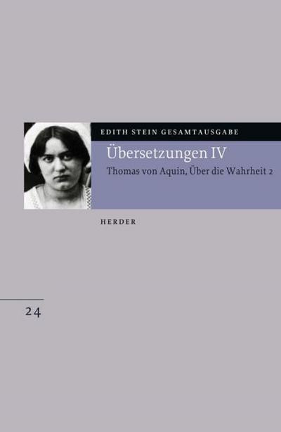 Edith Stein Gesamtausgabe / E: Übersetzungen / Übersetzung: Des Hl. Thomas von Aquino Untersuchungen über die Wahrheit - Quaestiones disputatae de veritate 2. .4