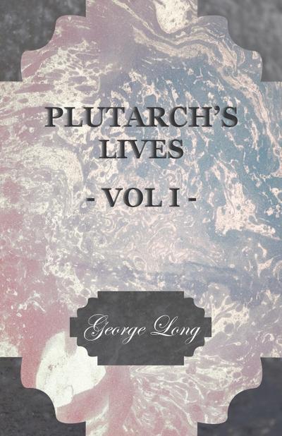 Plutarch’s Lives - Vol I.
