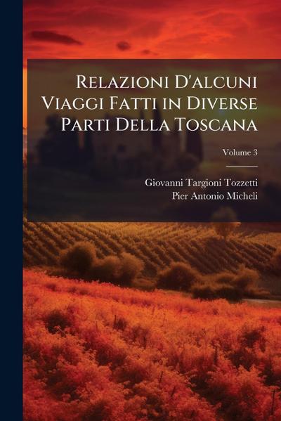 Relazioni D’alcuni Viaggi Fatti in Diverse Parti Della Toscana