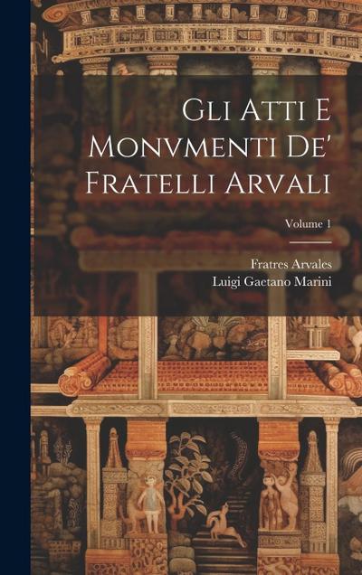 Gli Atti E Monvmenti De’ Fratelli Arvali; Volume 1