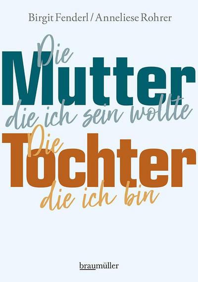 Die Mutter, die ich sein wollte.Die Tochter, die ich bin.