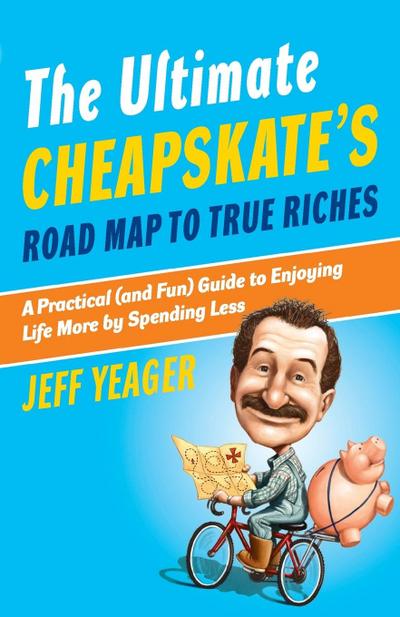 The Ultimate Cheapskate’s Road Map to True Riches
