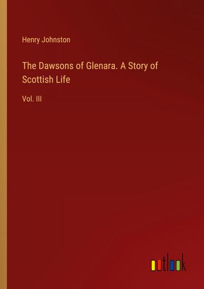 The Dawsons of Glenara. A Story of Scottish Life