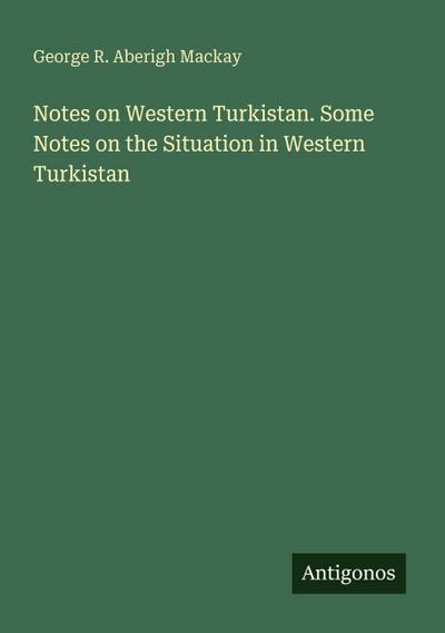 Notes on Western Turkistan. Some Notes on the Situation in Western Turkistan