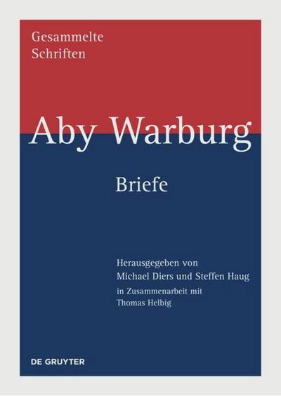 Aby Warburg: Gesammelte Schriften - Studienausgabe Briefe