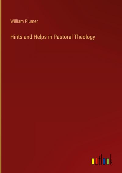 Hints and Helps in Pastoral Theology