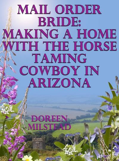 Mail Order Bride: Making A Home With The Horse Taming Cowboy In Arizona