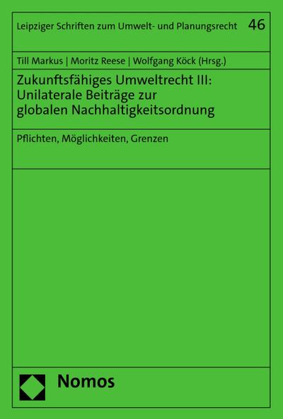 Zukunftsfähiges Umweltrecht III: Unilaterale Beiträge zur globalen Nachhaltigkeitsordnung