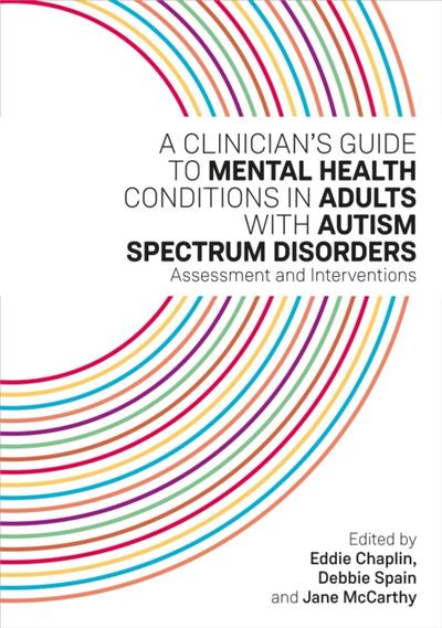 A Clinician’s Guide to Mental Health Conditions in Adults with Autism Spectrum Disorders