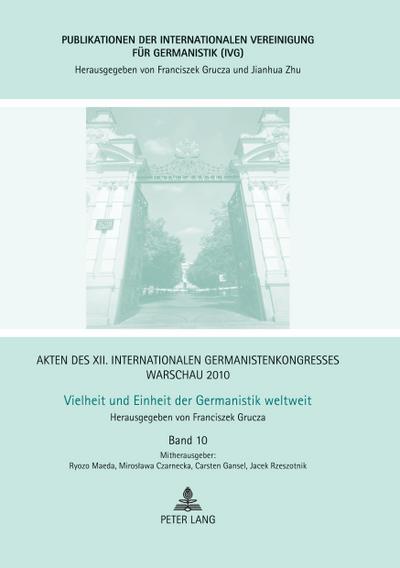 Akten des XII. Internationalen Germanistenkongresses Warschau 2010- Vielheit und Einheit der Germanistik weltweit