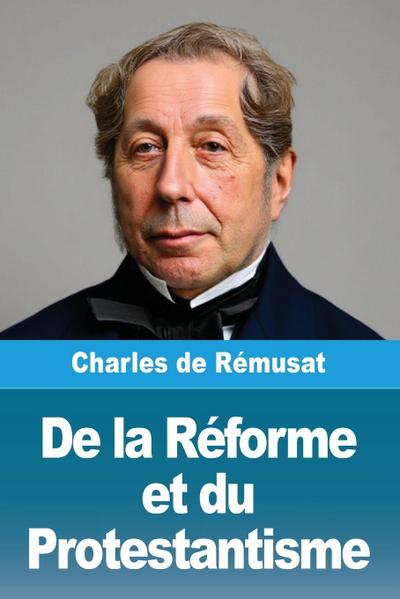 De la Réforme et du Protestantisme