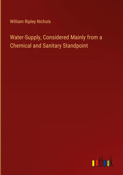Water-Supply, Considered Mainly from a Chemical and Sanitary Standpoint