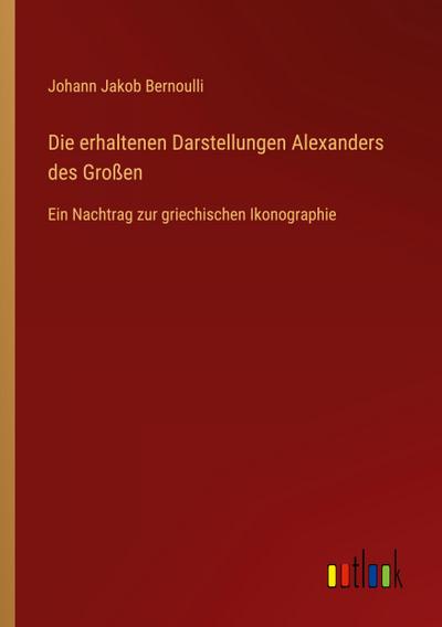 Die erhaltenen Darstellungen Alexanders des Großen