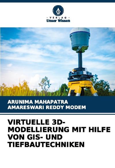VIRTUELLE 3D-MODELLIERUNG MIT HILFE VON GIS- UND TIEFBAUTECHNIKEN