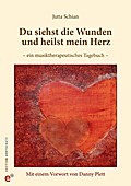 Du siehst die Wunden und heilst mein Herz