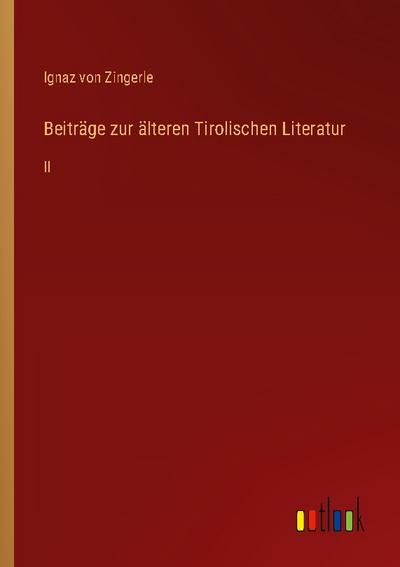 Beiträge zur älteren Tirolischen Literatur
