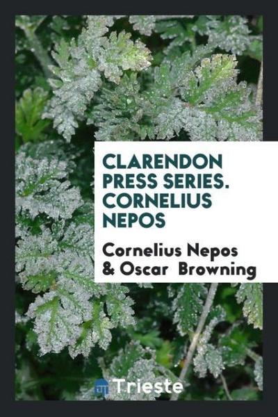 Clarendon Press Series. Cornelius Nepos