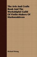 The Arts And Crafts Book And The Workshipful Guild Of Violin-Makers Of Markneukircen