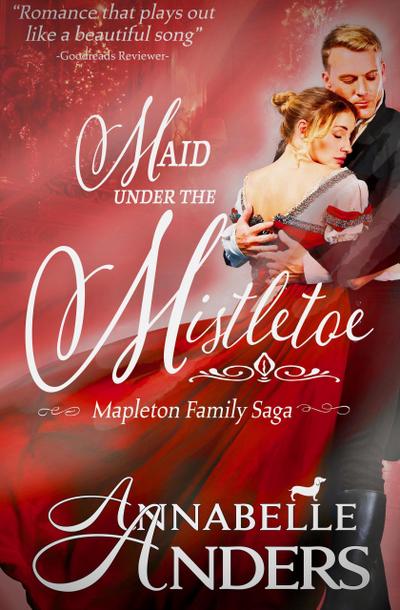 Maid Under the Mistletoe (Mapleton Family Saga, #1)