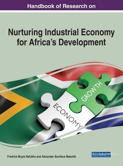 Handbook of Research on Nurturing Industrial Economy for Africa’s Development