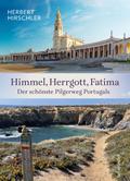 Himmel, Herrgott, Fatima. Der schönste Pilgerweg Portugals