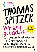 Wir sind glücklich, unsere Mundwinkel zeigen in die Sternennacht wie bei Angela Merkel, wenn sie einen Handstand macht, m. 1 Audio-CD