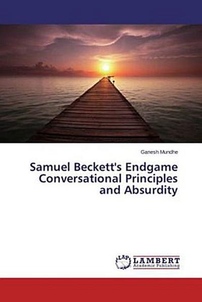 Samuel Beckett’s Endgame Conversational Principles and Absurdity