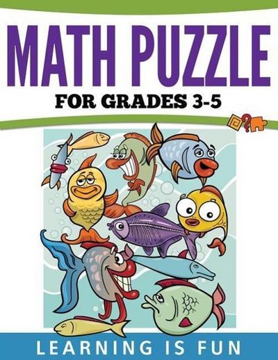 Math Puzzles For Grades 3-5: Learning Is Fun