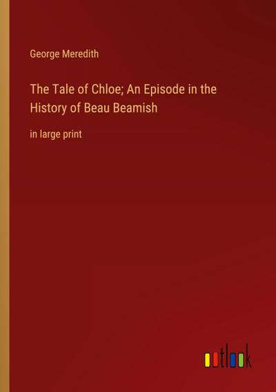 The Tale of Chloe; An Episode in the History of Beau Beamish