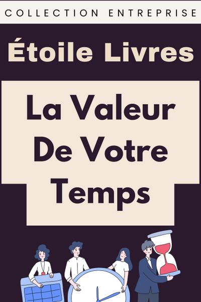 La Valeur De Votre Temps (Collection Entreprise, #9)