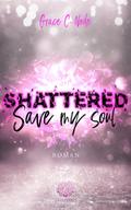 SHATTERED - Save my soul (Shattered - Reihe 3)
