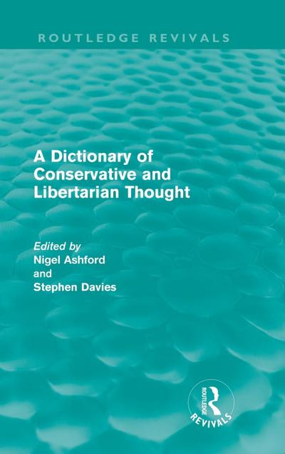 A Dictionary of Conservative and Libertarian Thought (Routledge Revivals)