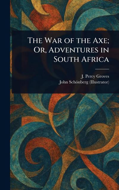 The War of the Axe; Or, Adventures in South Africa