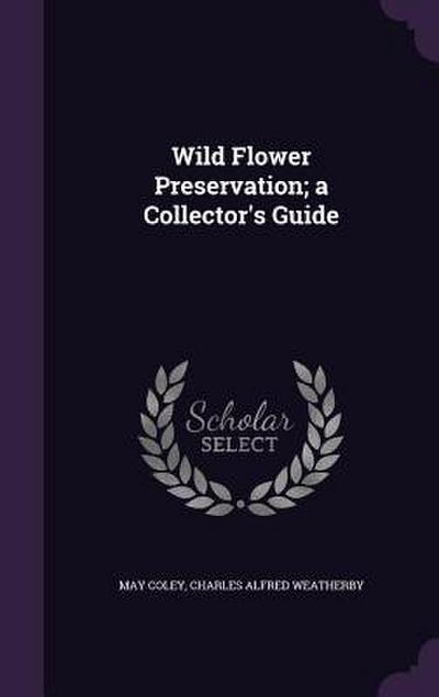 Wild Flower Preservation; a Collector’s Guide