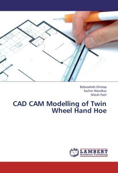 CAD CAM Modelling of Twin Wheel Hand Hoe