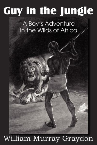 Guy in the Jungle, a Boy’s Adventure in the Wilds of Africa