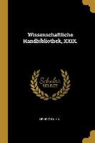 Wissenschaftliche Handbibliothek, XXIX.