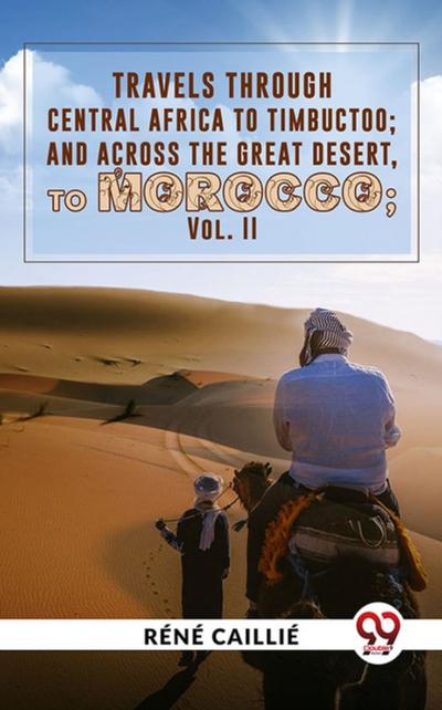 Travels Through Central Africa To Timbuctoo; And Across The Great Desert, To Morocco vol.ll