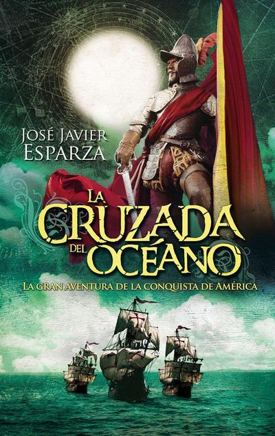 La cruzada del océano : la gran aventura de la conquista de América