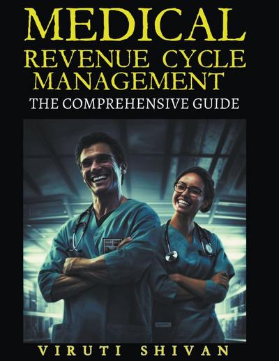 Shivan, V: Medical Revenue Cycle Management - The Comprehens