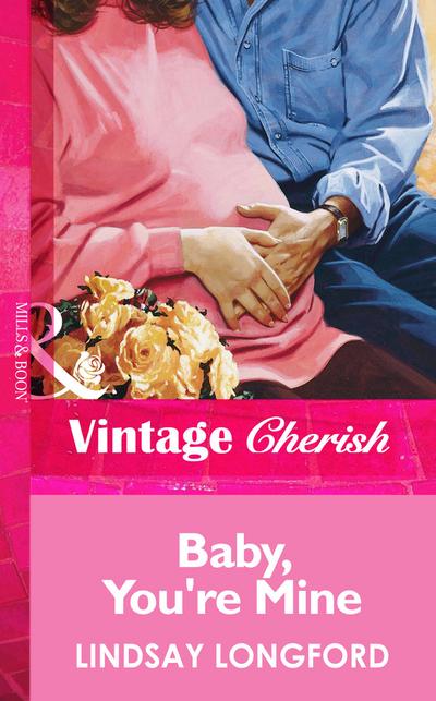 Baby, You’re Mine (Mills & Boon Vintage Cherish)