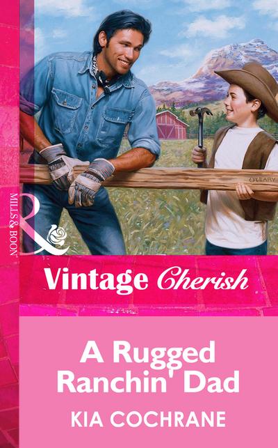 A Rugged Ranchin’ Dad (Mills & Boon Vintage Cherish)