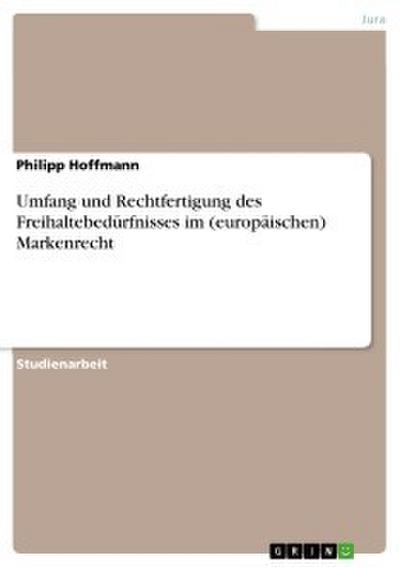 Umfang und Rechtfertigung des Freihaltebedürfnisses im (europäischen) Markenrecht