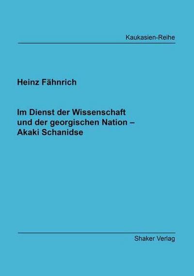 Im Dienst der Wissenschaft und der georgischen Nation - Akaki Schanidse