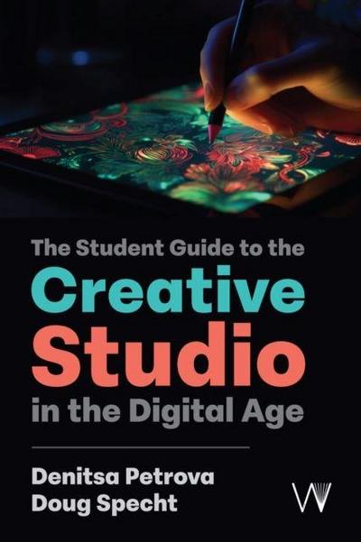 Petrova, D: Student Guide to the Creative Studio in the Digi